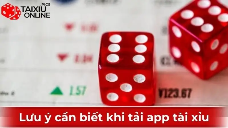 Lưu ý cần nắm khi tải app Tài Xỉu online
