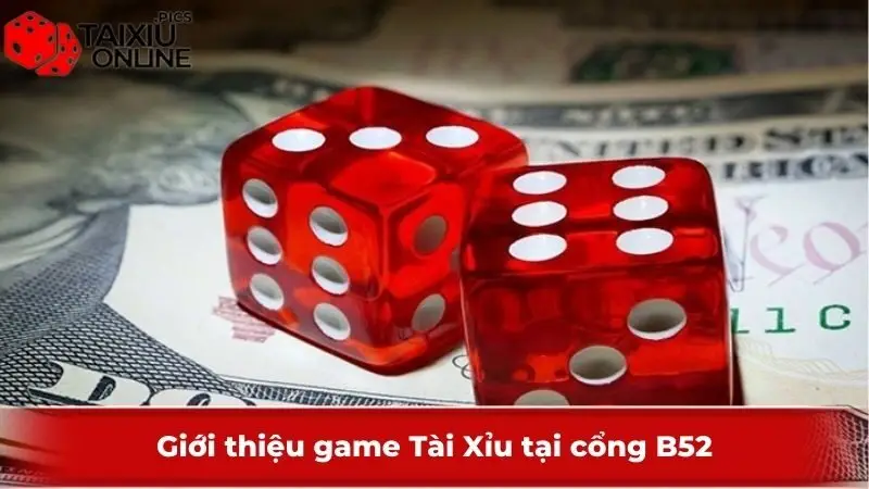 Giới thiệu game Tài Xỉu tại cổng B52