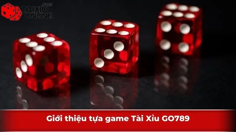 Giới thiệu tựa game Tài Xỉu GO789